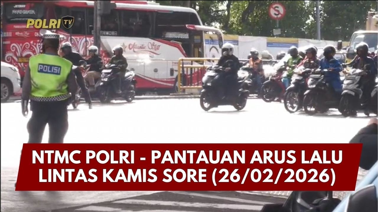 PRESISI UPDATE: NTMC POLRI - PANTAUAN ARUS LALU LINTAS KAMIS SORE 26/02/26 (17.00)