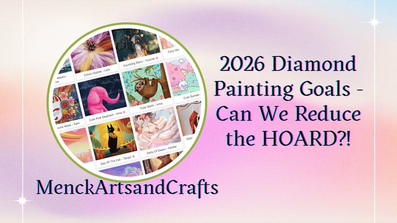 My 2026 Diamond Painting Goals - Can We Reduce the Hoard?!?!