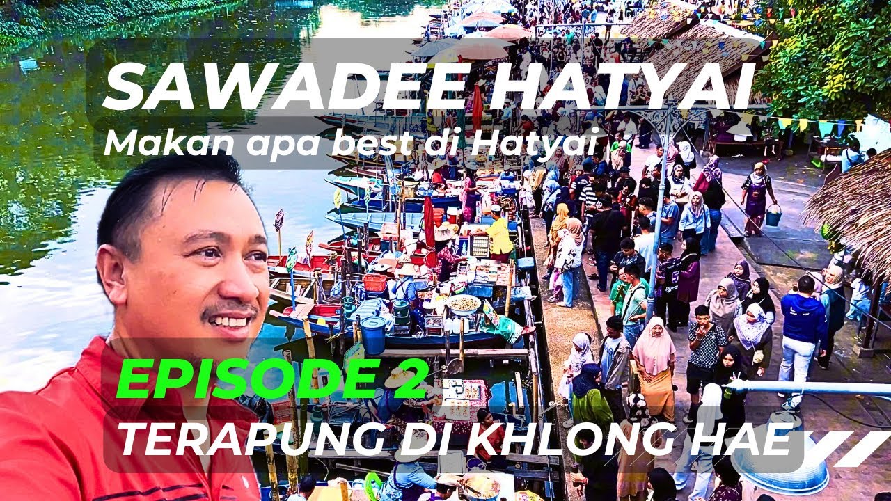 SAWADEE HATYAI Episode 2 - Makan Apa Best di Hatyai