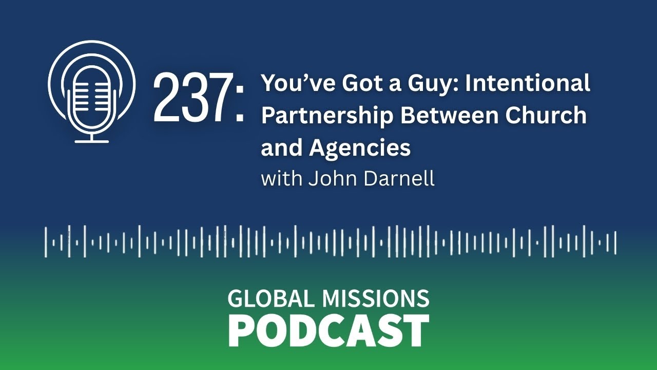237: You've Got a Guy: Intentional Partnership Between Churches and Agencies - John Darnell