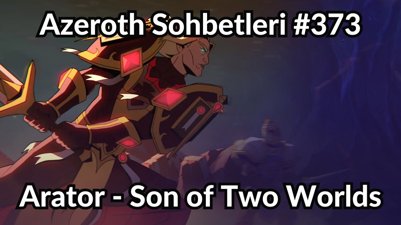 Azeroth Sohbetleri #373 - Arator - Son of Two Worlds Sinematik Analiz
