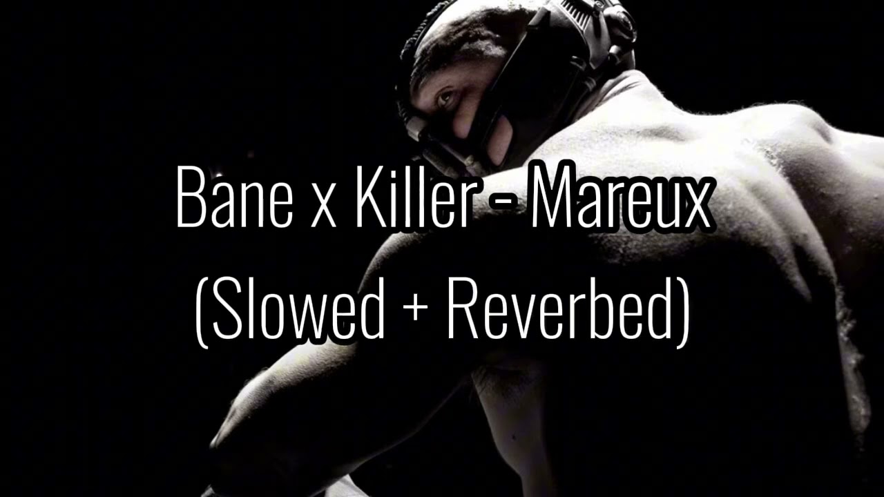 Bane x Killer - Mareux (Slowed + Reverbed)