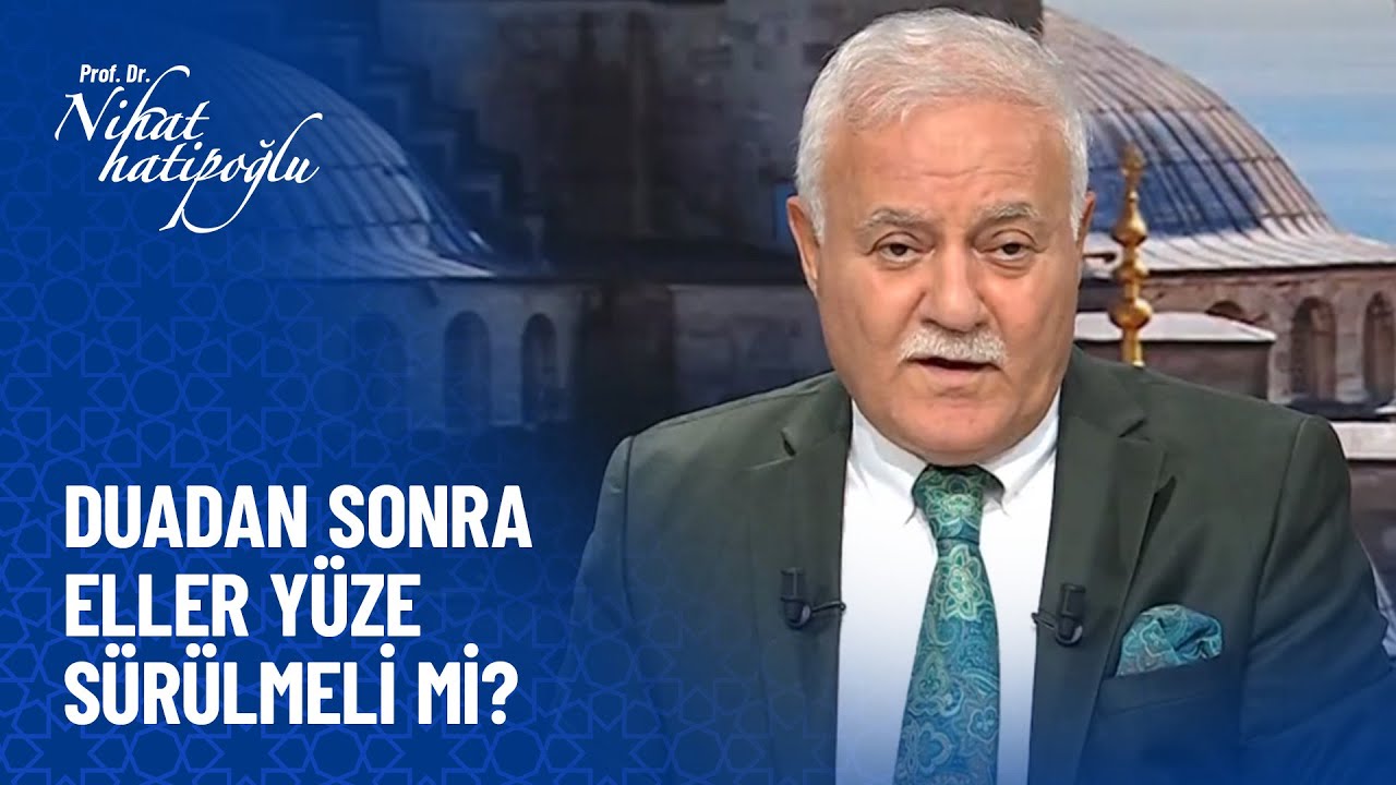 Duadan sonra eller yüze sürülmeli mi? -  Prof. Dr. Nihat Hatipoğlu Sorularınızı Cevaplıyor