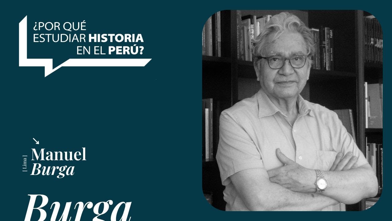 ¿Por qué estudiar historia en el Perú? - Manuel Burga
