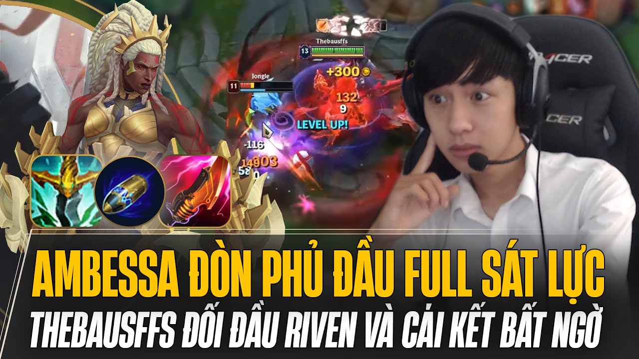 THEBAUSFFS THỬ NGHIỆM AMBESSA ĐÒN PHỦ ĐẦU FULL SÁT LỰC BẢN 14.24 ĐỐI ĐẦU RIVEN VÀ CÁI KẾT BẤT NGỜ