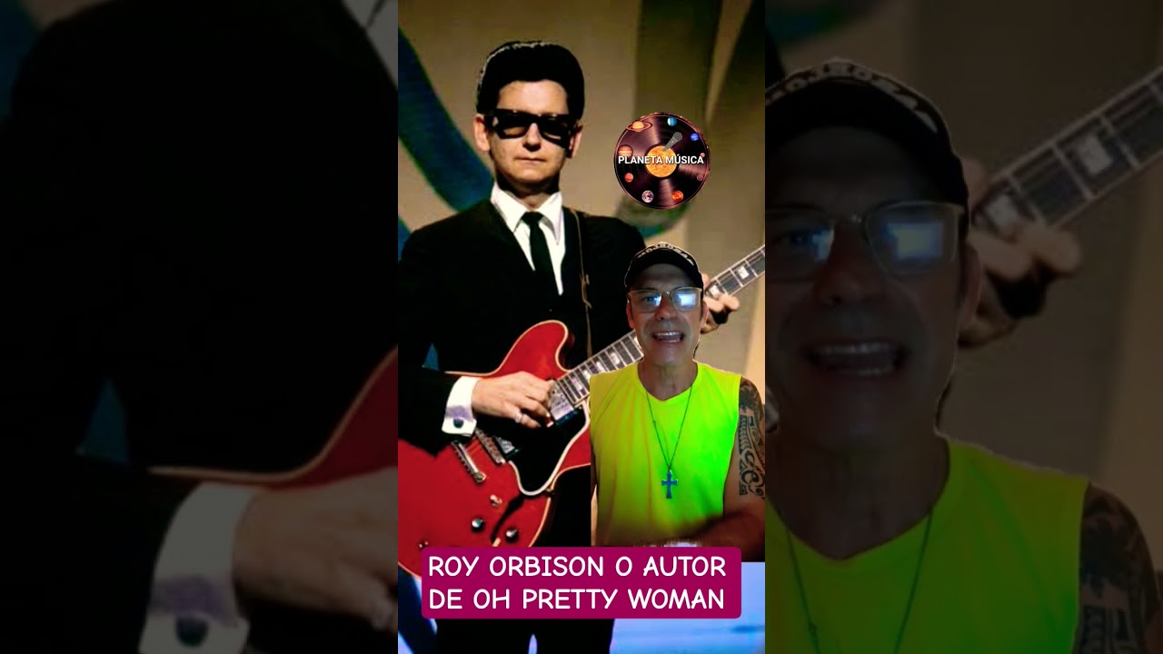 ROY ORBISON AUTOR DA CANÇÃO OH PRETTY WOMAN E SUA CARREIRA DE SUCESSO 