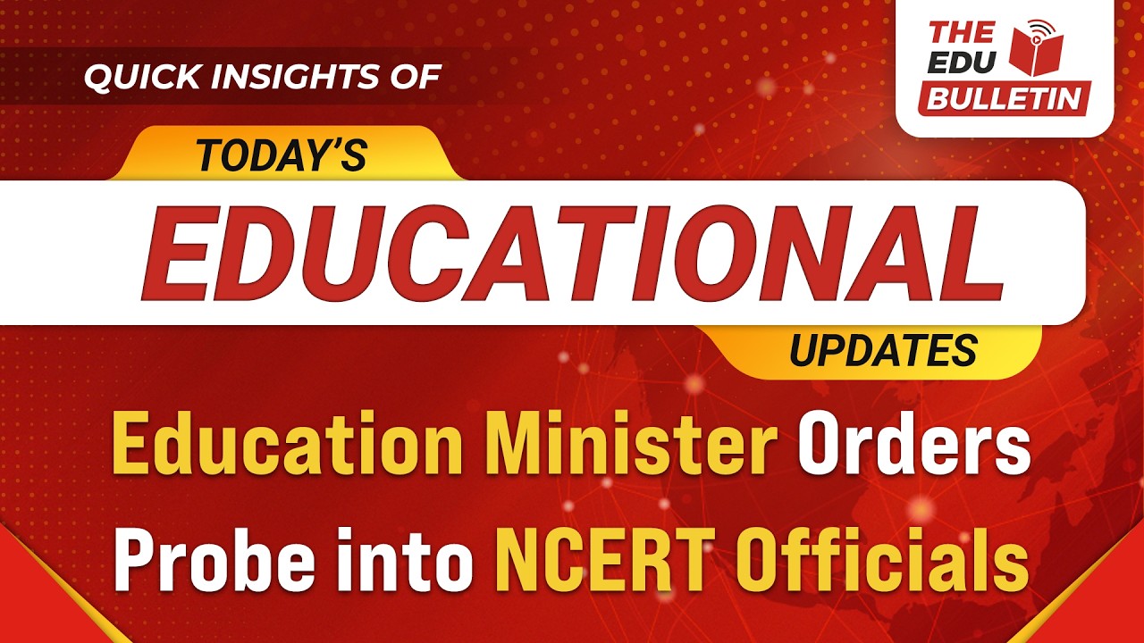 Education Minister Orders Probe into NCERT Officials | Educational Highlights 11-Jul-2026