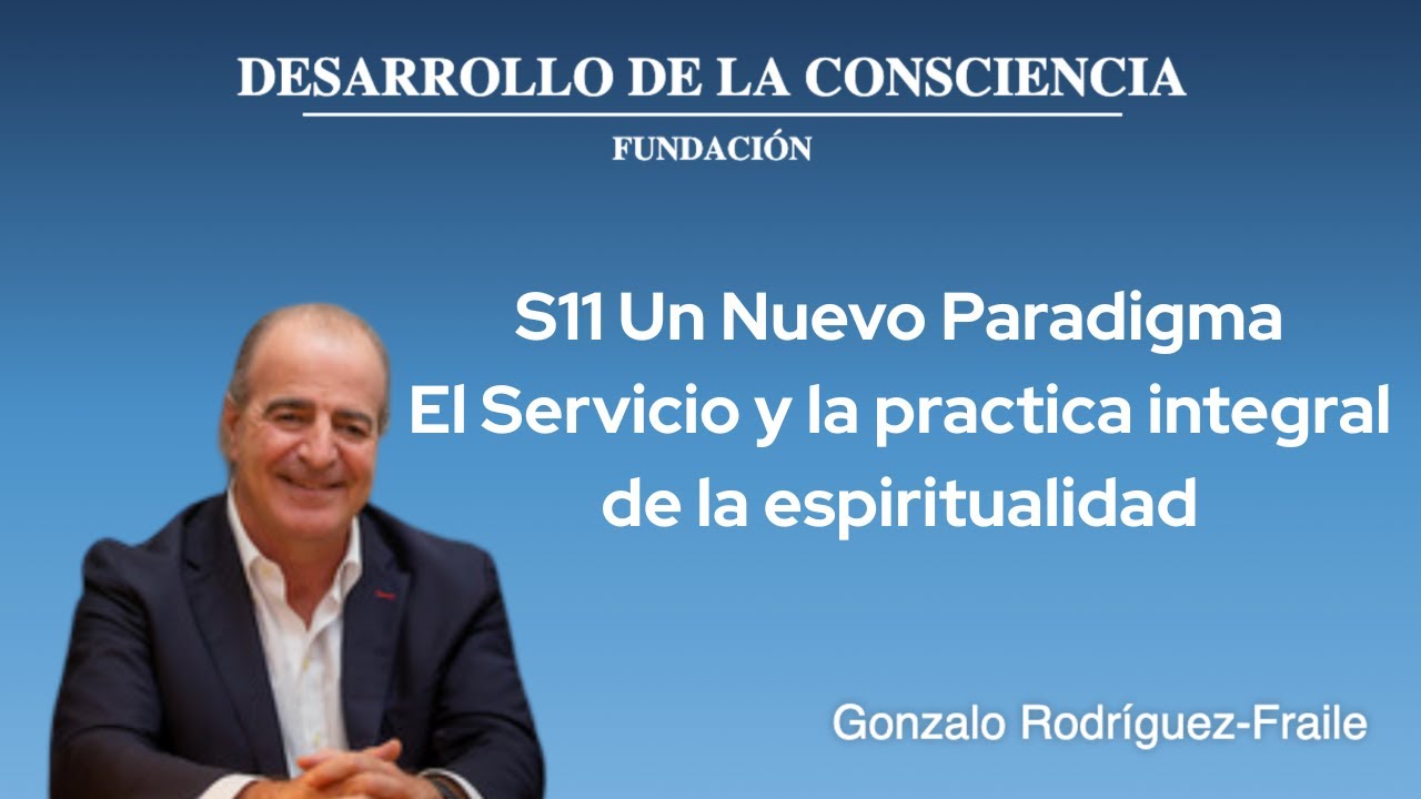 S11  Un Nuevo Paradigma - El Servicio y la practica integral de la espiritualidad