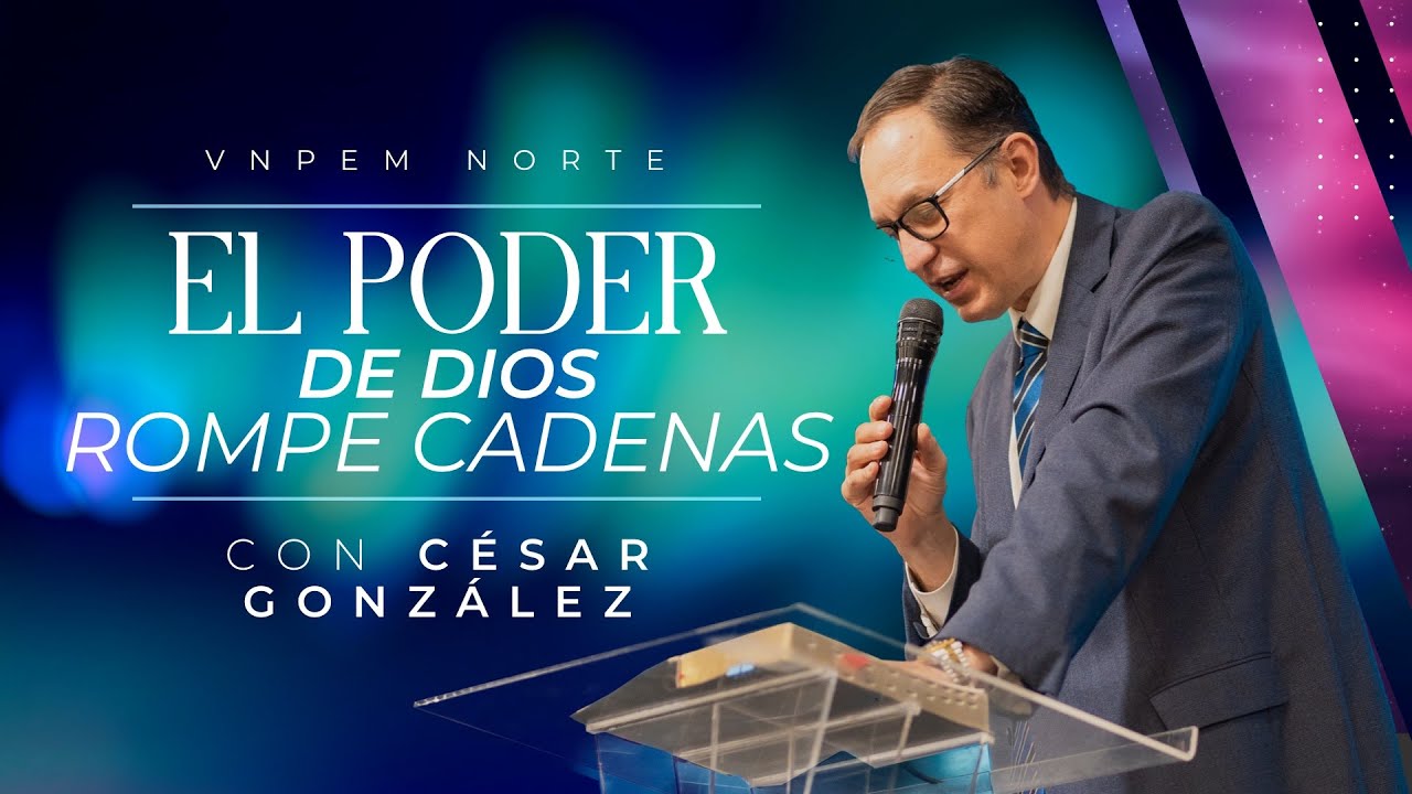 El poder de Dios rompe cadenas | Pr. César González | VNPEM Norte