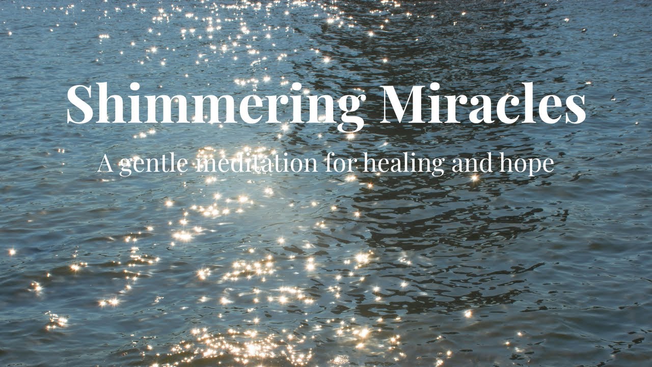 Shimmering Miracles: A gentle meditation for healing and hope