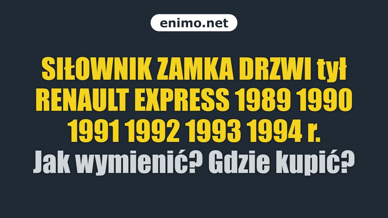SIŁOWNIK ZAMKA DRZWI tył RENAULT EXPRESS 1989 1990 1991 1992 1993 1994 r. Jak wymienić? Gdzie kupić?