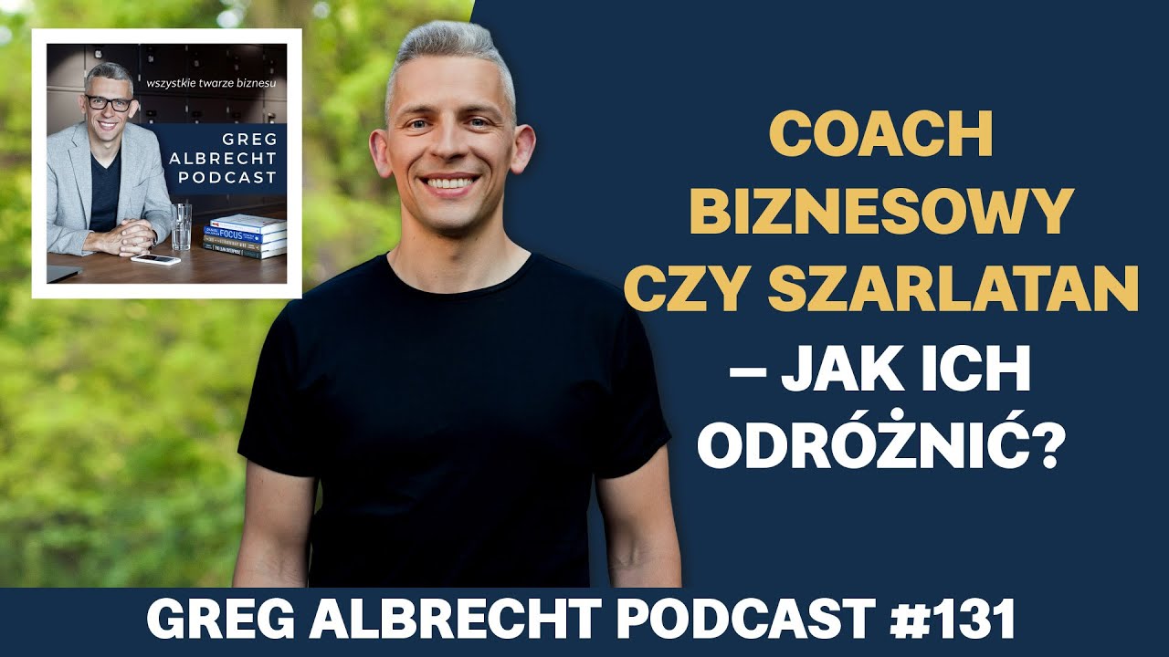 Coach biznesowy czy szarlatan &ndash; jak ich odr&oacute;żnić? | Greg Albrecht Podcast
