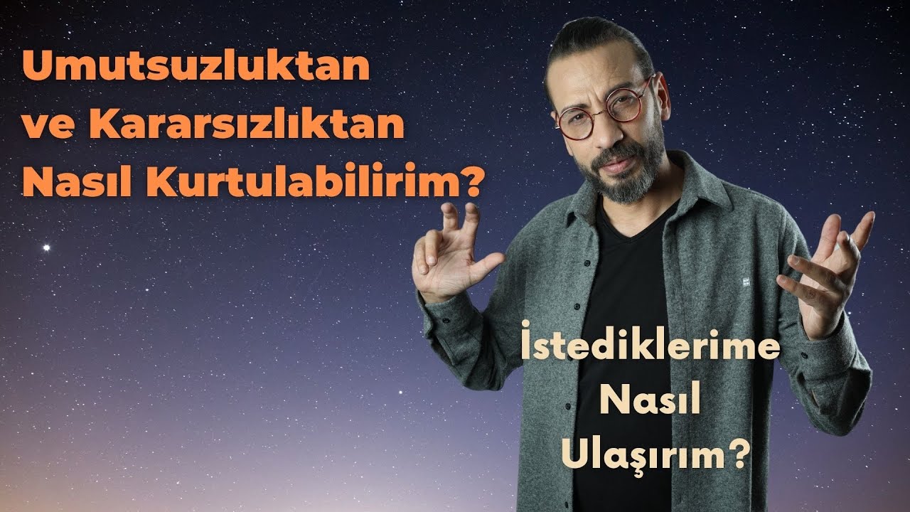 Umutsuzluktan ve Kararsızlıktan Nasıl Kurtulabilirim? | Halil Ata Bıçakçı