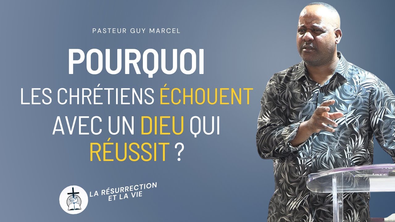 POURQUOI LES CHRÉTIENS ÉCHOUENT AVEC UN DIEU QUI RÉUSSIT ?  - PASTEUR GUY MARCEL