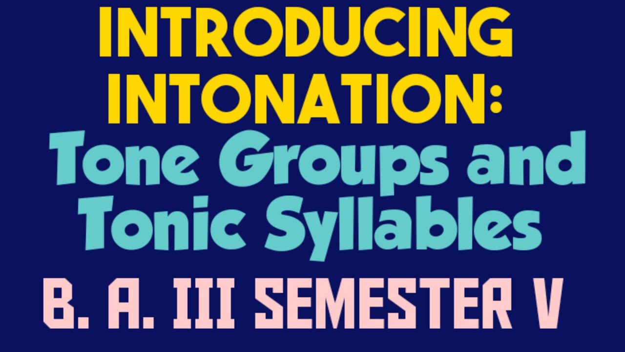 Intonation-Tone Groups-Tonic Syllables-Phonetics-Spoken English-B.A.III Semester V