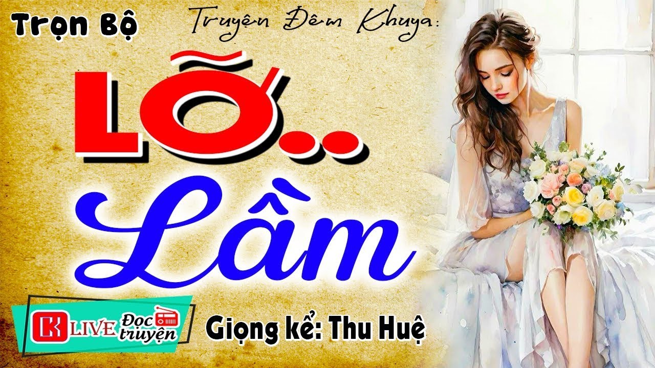 [FULL] LỠ LẦM _ Đọc Truyện Đêm Khuya Tâm Lý Xã Hội Mới Nhất