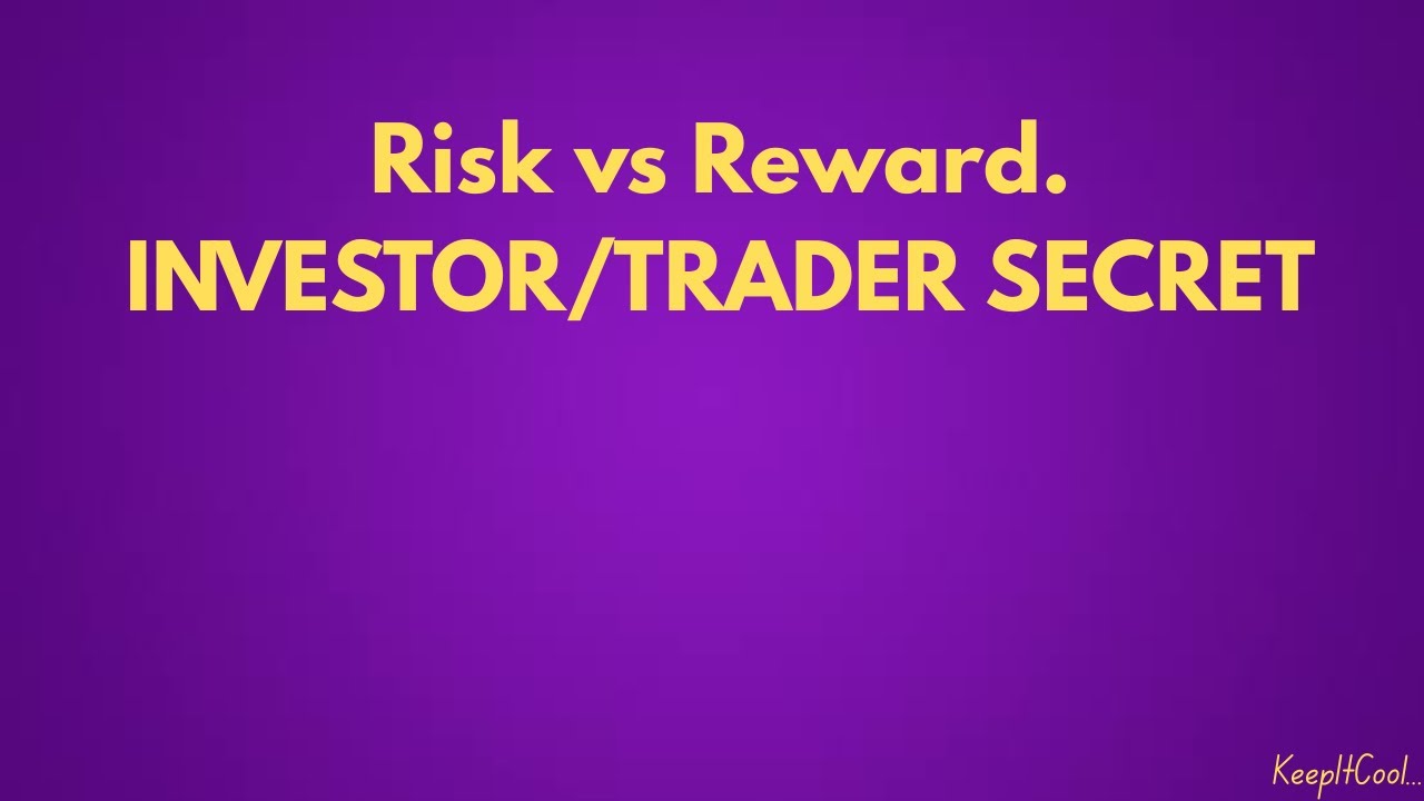 Risk vs Reward. INVESTOR/TRADER SECRET