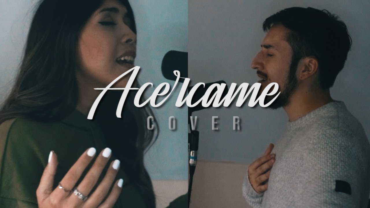 Acercame - Maverick City (Cover) | Benja O'Kington, Nadia Constanza.