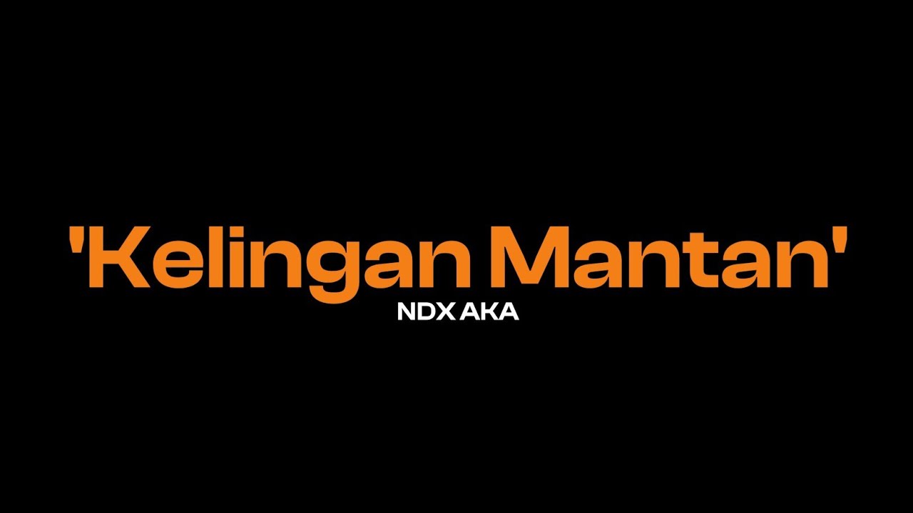 KELINGAN MANTAN - NDX AKA (LYRICS)