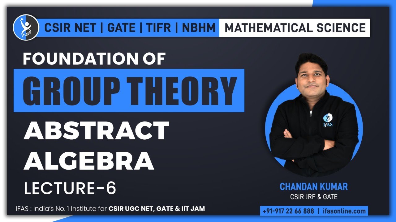 Abstract Algebra | Foundation Of Group Theory | CSIR NET | GATE | TIFR | NBHM | Lec 6 | IFAS
