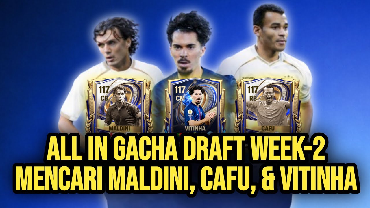 ALL IN GACHA WEEK 2 TOTY 😱 | BERBURU MALDINI, CAFU & VITINHA OVR 117!! | FC MOBILE