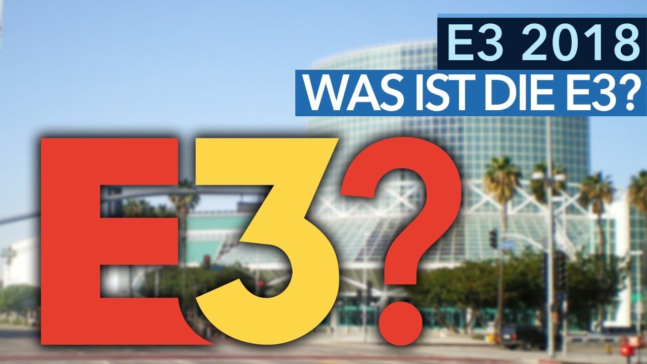 Was ist die E3? - Die wichtigste Spielemesse erklärt