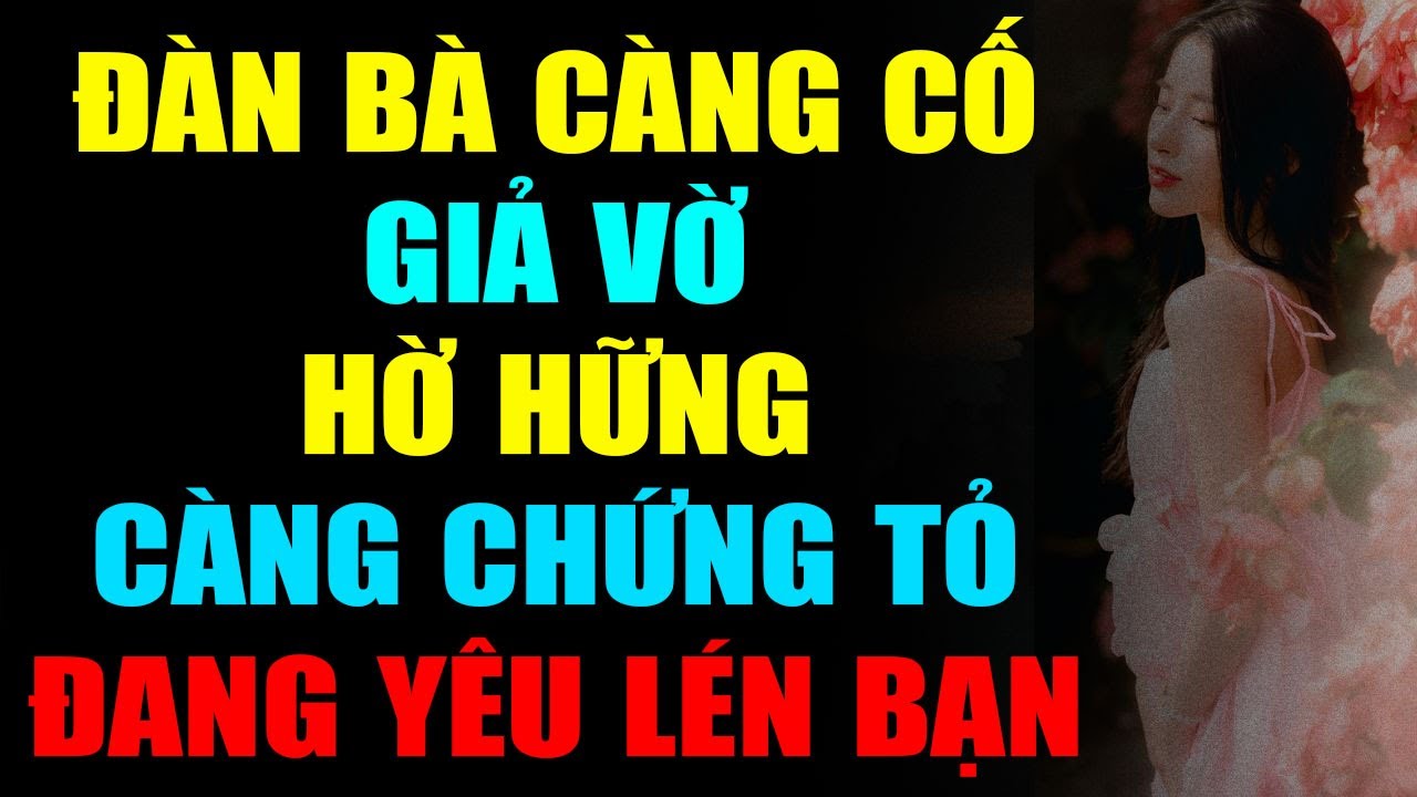 ĐÀN BÀ CÀNG CỐ GIẢ VỜ HỜ HỮNG CÀNG CHỨNG TỎ ĐANG YÊU LÉN BẠN