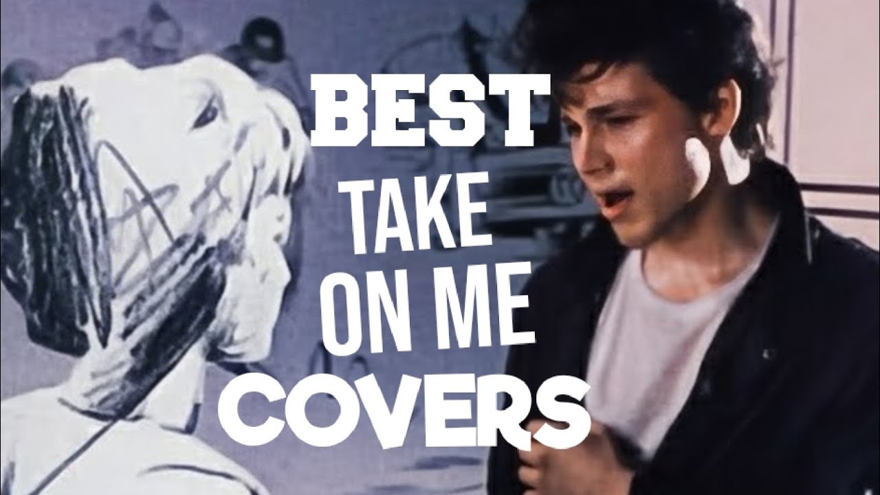 What Are The TOP 3 COVER Versions of TAKE ON ME by A-HA?