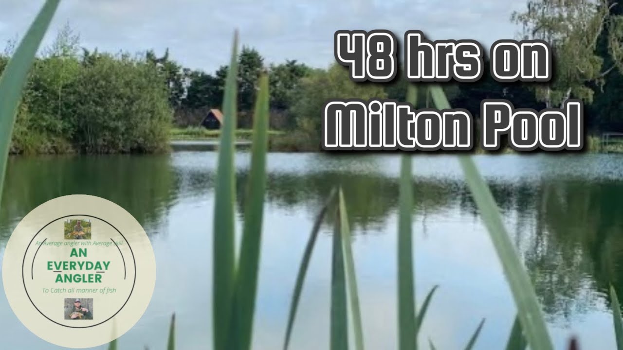 48hrs at Milton Pool Fishery