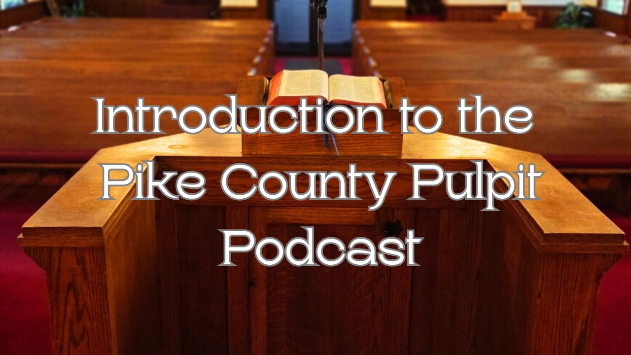 Introduction to the Pike County Pulpit Podcast