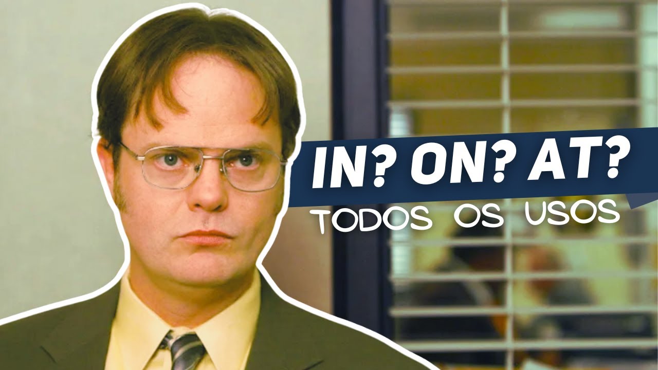 IN, ON e AT – Como Usar as Preposições de Lugar e Tempo em Inglês?