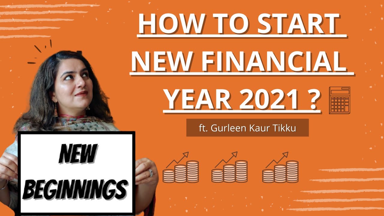 How to Start Financial Year 2021 ? | Financial Planning for 2021 - 2022 | by Gurleen Kaur Tikku