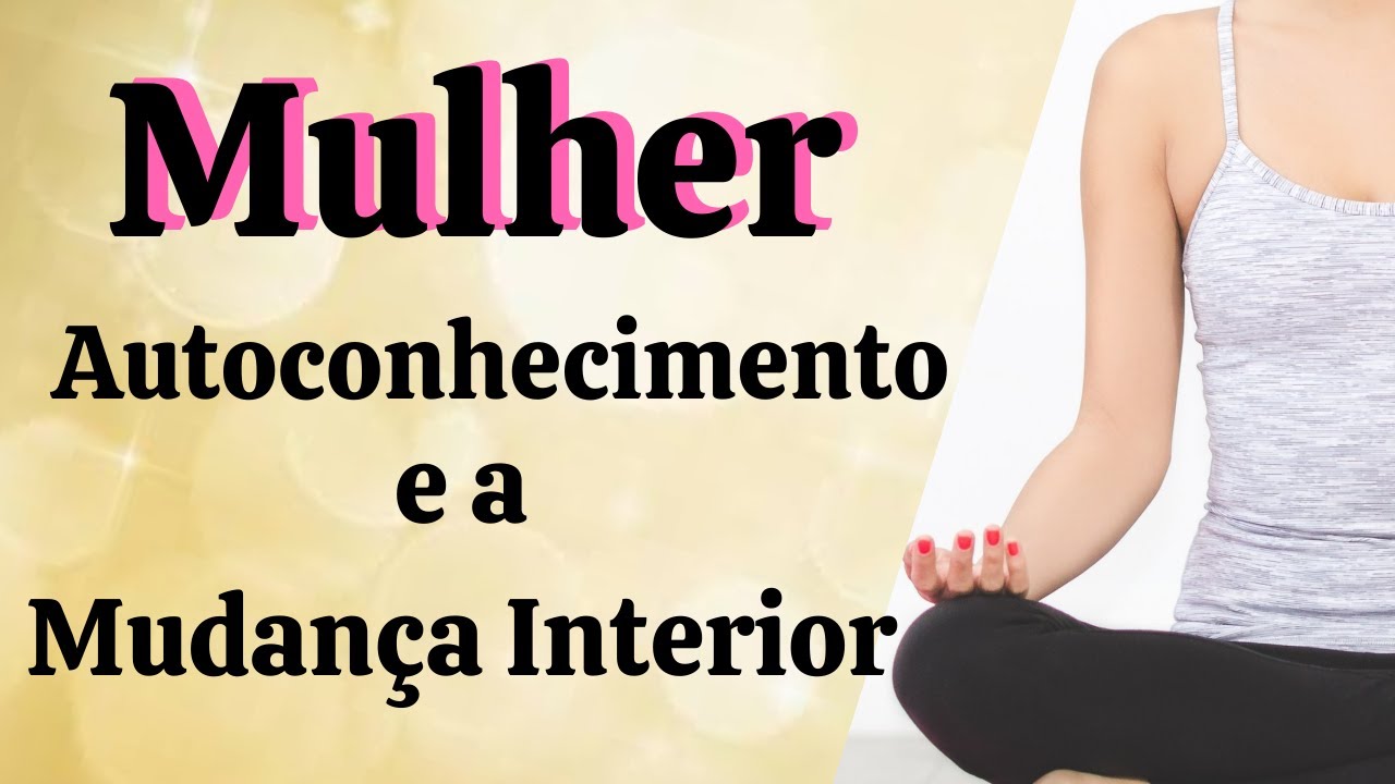 MULHER - Desenvolvendo sua Mudan&ccedil;a Interior