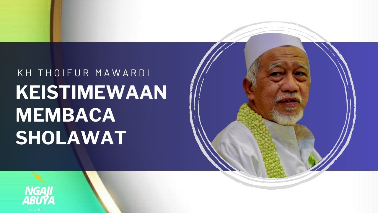 KEISTIMEWAAN MEMBACA SHOLAWAT • NGAJI ABUYA KH THOIFUR MAWARDI