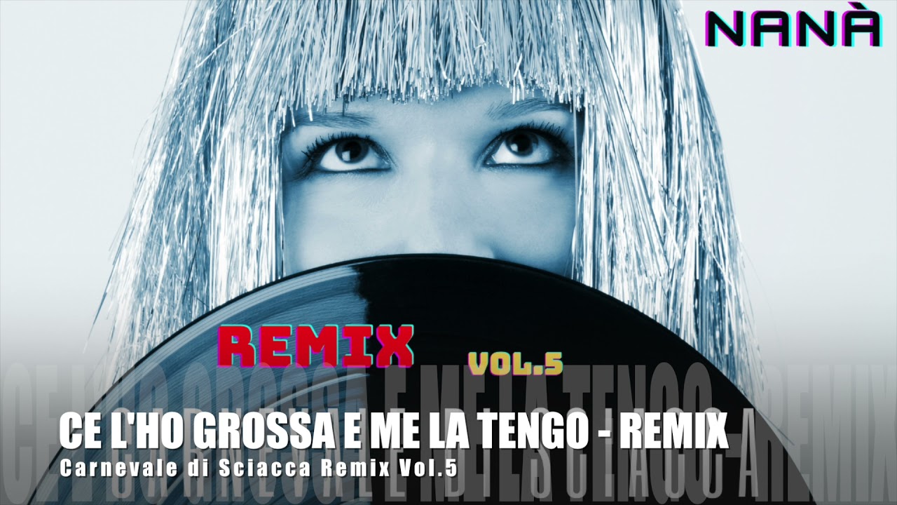 Nanà - CE L'HO GROSSA E ME LA TENGO   REMIX