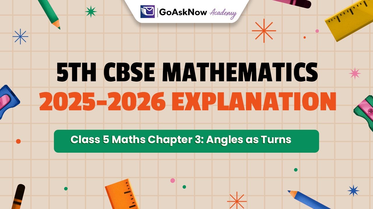 Class 5 CBSE Maths Chapter 3: Angles as Turns | Full Explanation (2025–26) | GoAskNow Academy