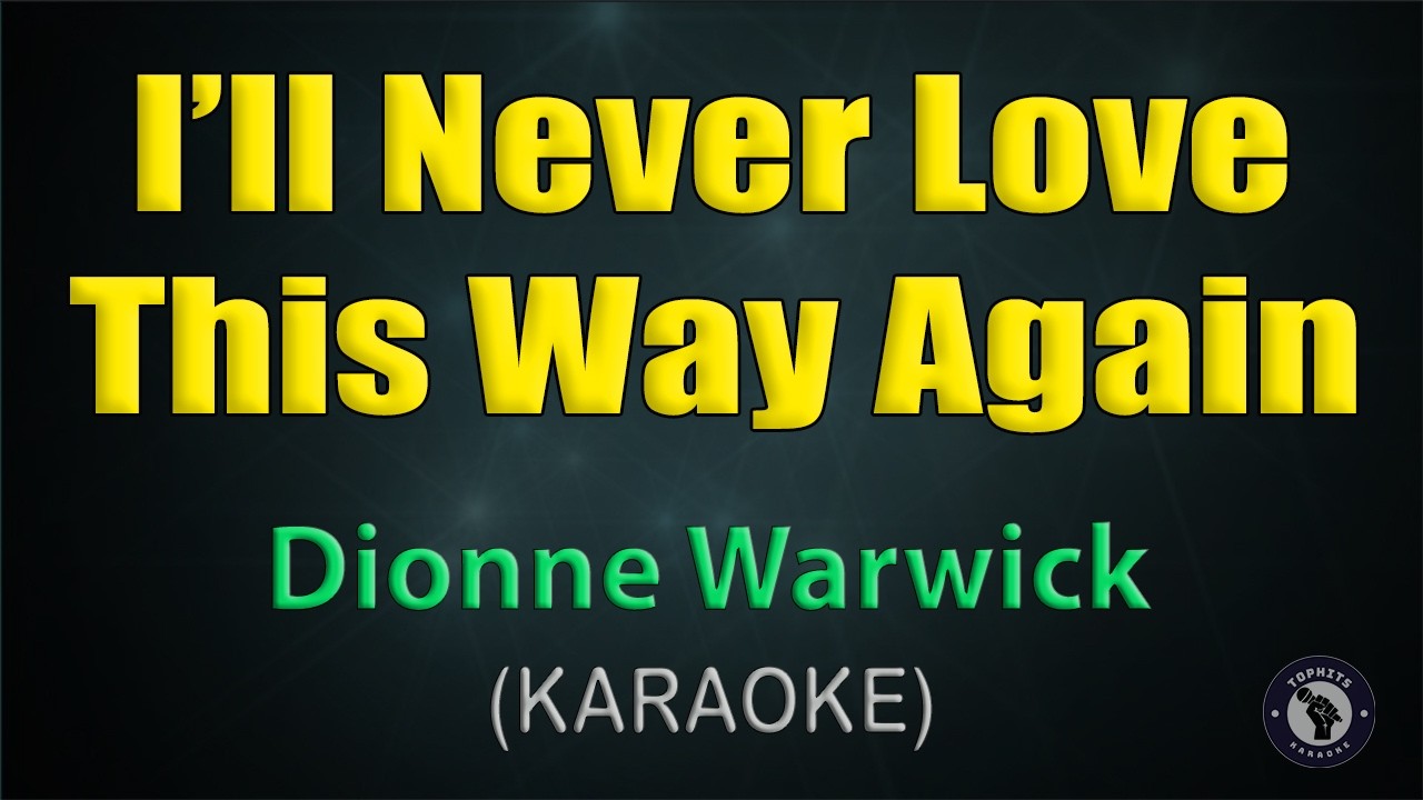 I'LL NEVER LOVE THIS WAY AGAIN / KARAOKE - Dionne Warwick