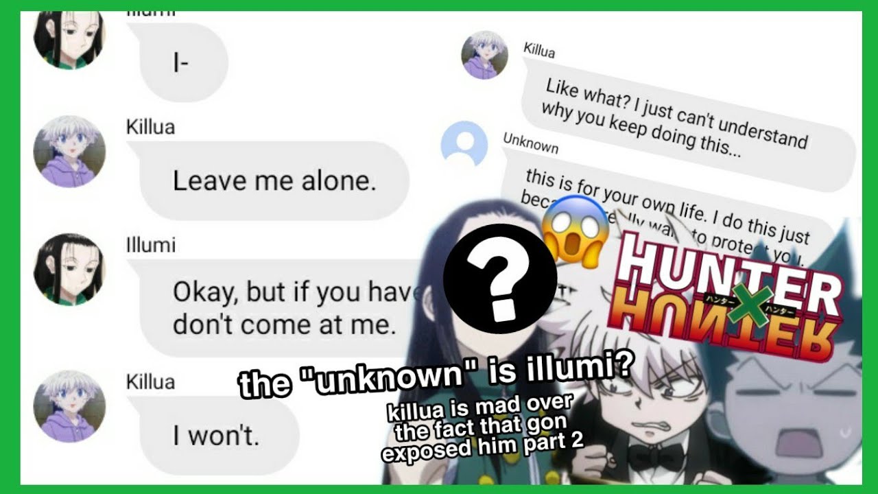 hxh texts - the unknown is illumi? - killua is mad over the fact that gon exposed him PART 2