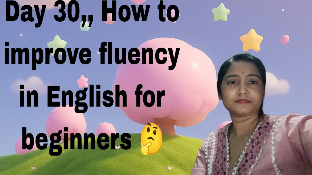 Day 30,,In this video I explain how to improve fluency in English step by step # English video.