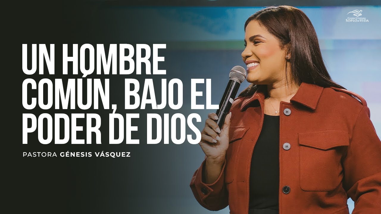 UN HOMBRE COMÚN, BAJO EL PODER DE DIOS - Pastora Génesis Vásquez