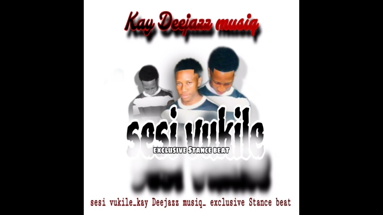 _Sesi vukile_-_Kay Deejazz Musiq__-_(Exclusive Stance beat)