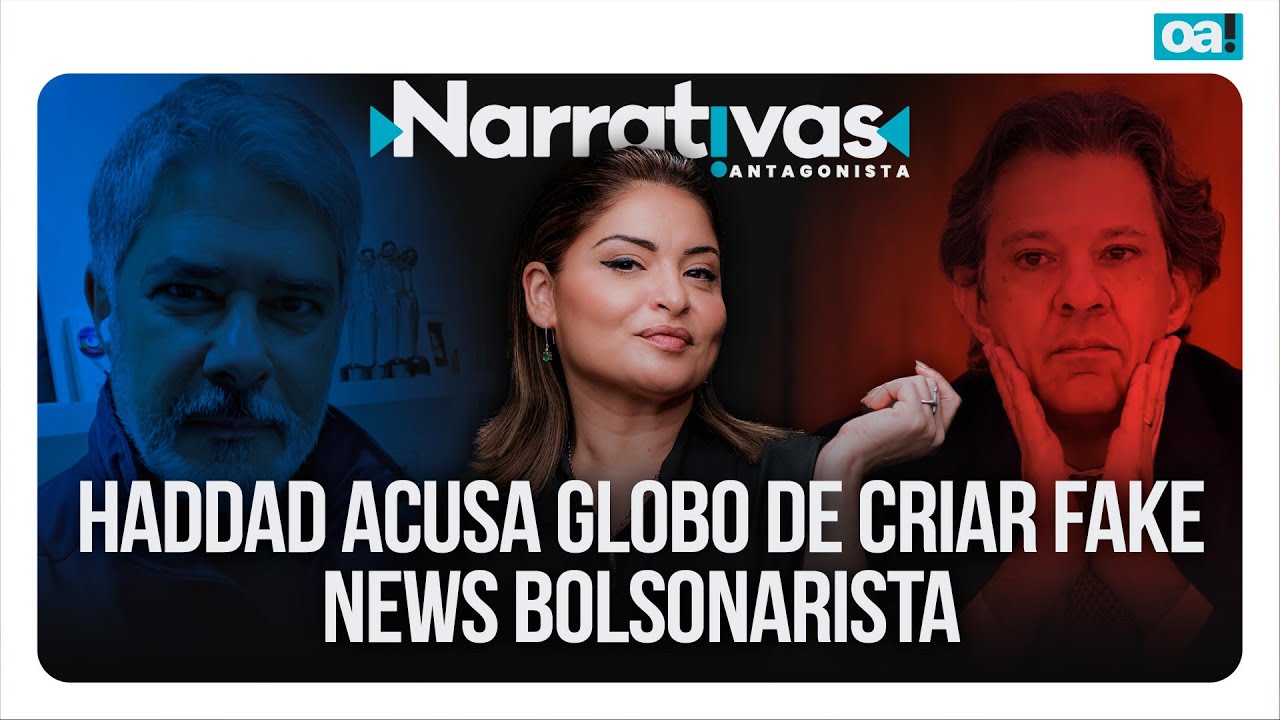 Haddad acusa Globo de criar fake news bolsonarista | Narrativas #343 com Madeleine Lacsko