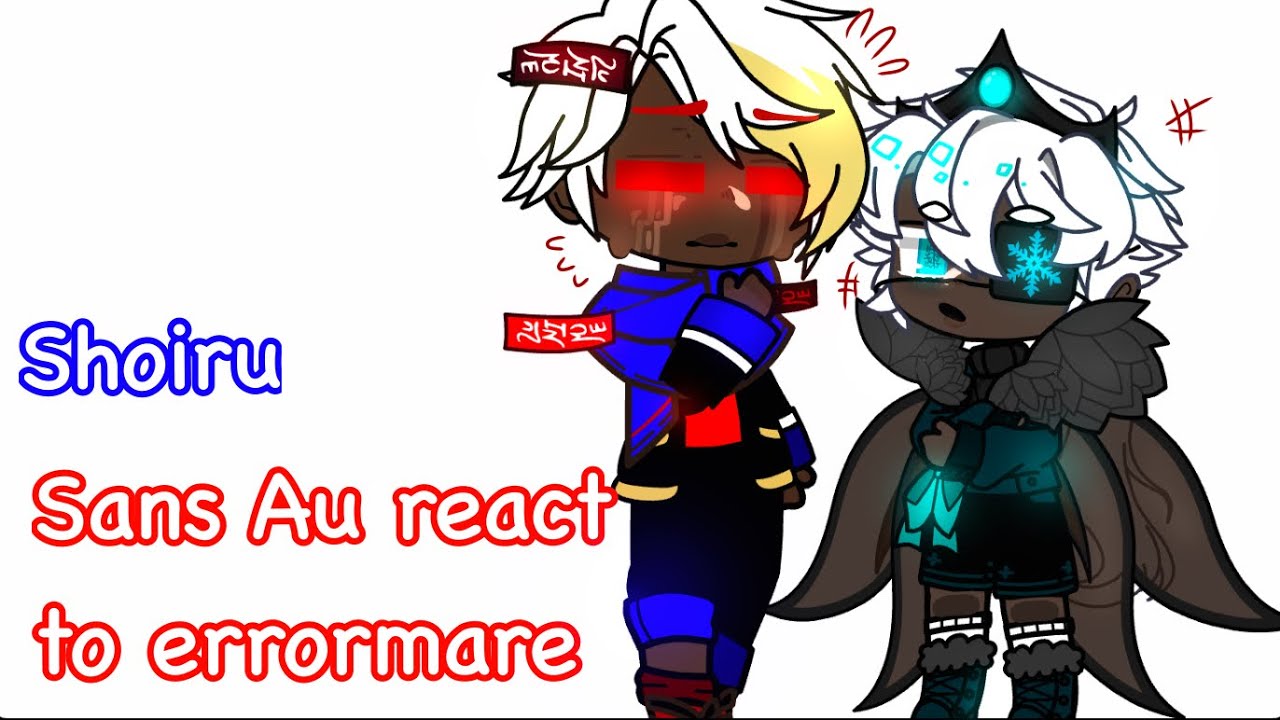 Sans Au react to Errormare | Gacha club | Shoiru