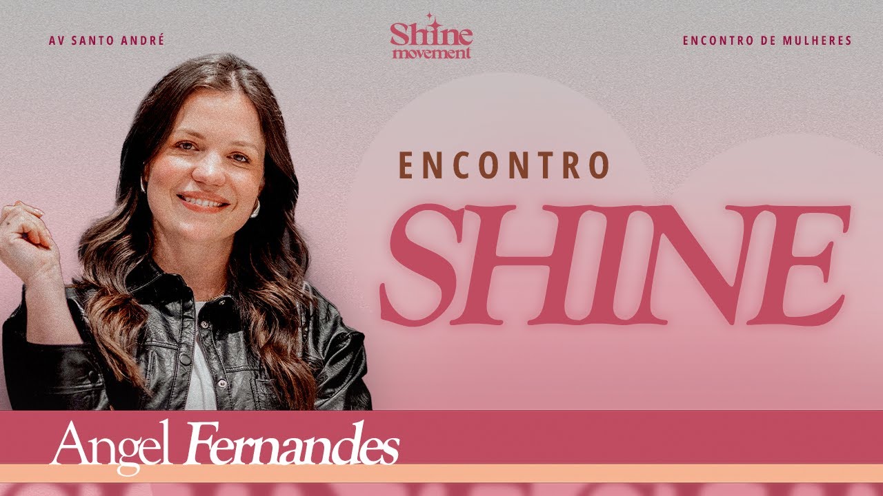 ENCONTRO SHINE | Pra. Angel Fernandes