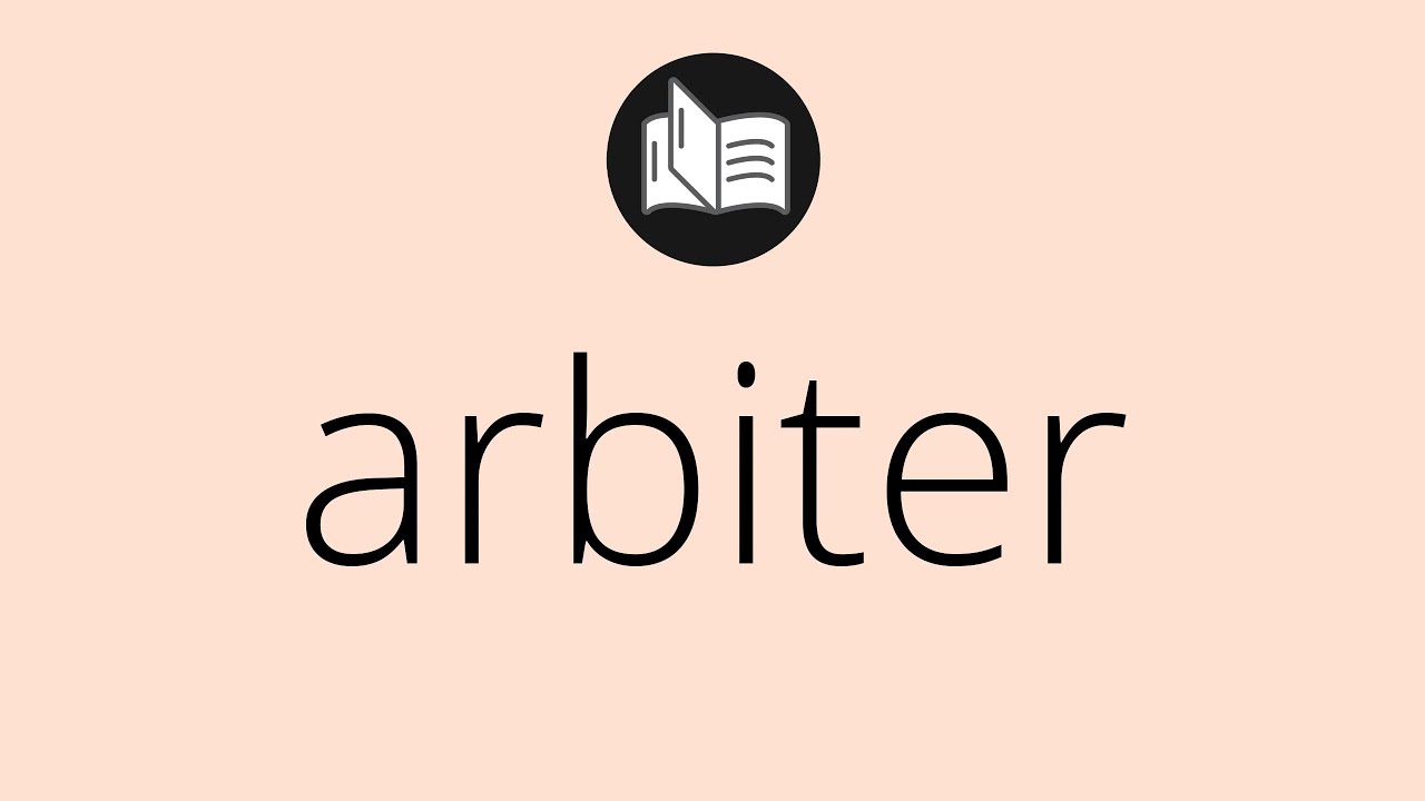 What ARBITER means &bull; Meaning of ARBITER &bull; arbiter MEANING &bull; arbiter DEFINITION
