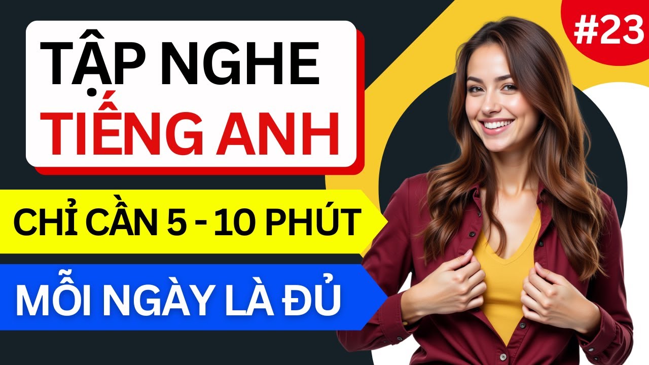 LUYỆN NGHE TIẾNG ANH GIAO TIẾP HẰNG NGÀY - Chỉ Cần Nghe Mỗi Ngày Chắc Chắn Sẽ Giỏi - Ngày 23