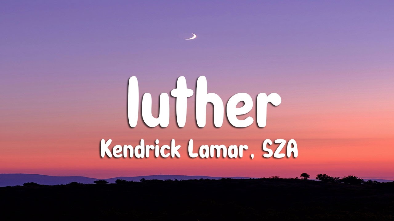 Kendrick Lamar, SZA - luther (Lyrics)