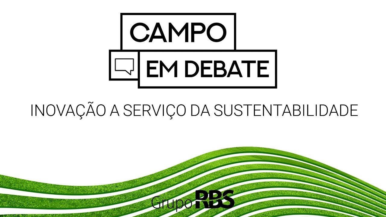Campo em Debate | Inovação a serviço da sustentabilidade