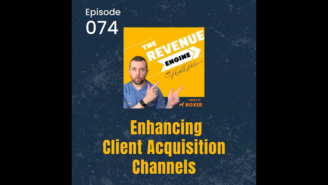 #074 Enhancing Client Acquisition Channels