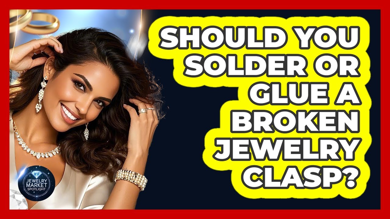 Should You Solder Or Glue A Broken Jewelry Clasp? - Jewelry Market Spotlight